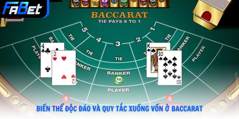 Biến thể độc đáo và quy tắc xuống vốn ở Baccarat