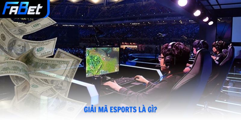 Giải mã Esports là gì?