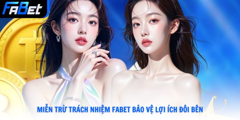 Miễn trừ trách nhiệm Fabet bảo vệ lợi ích đôi bên