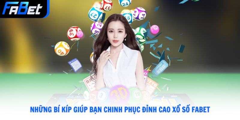 Những bí kíp giúp bạn chinh phục đỉnh cao Xổ Số Fabet
